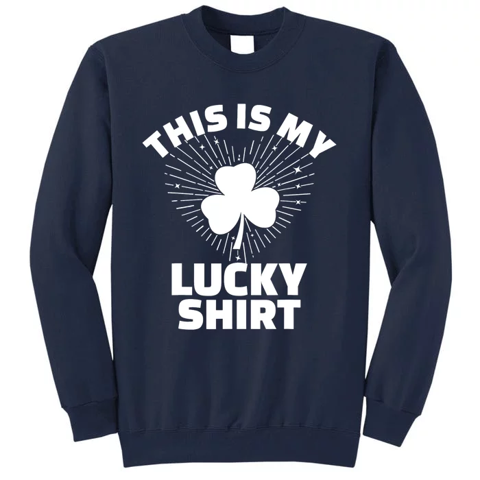 This Is My Lucky Shamrock St Patricks Day Irish Luck Tall Sweatshirt