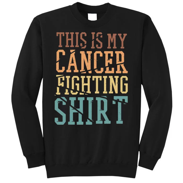 This Is My Cancer Fighting Cancer Chemo Awareness Tall Sweatshirt