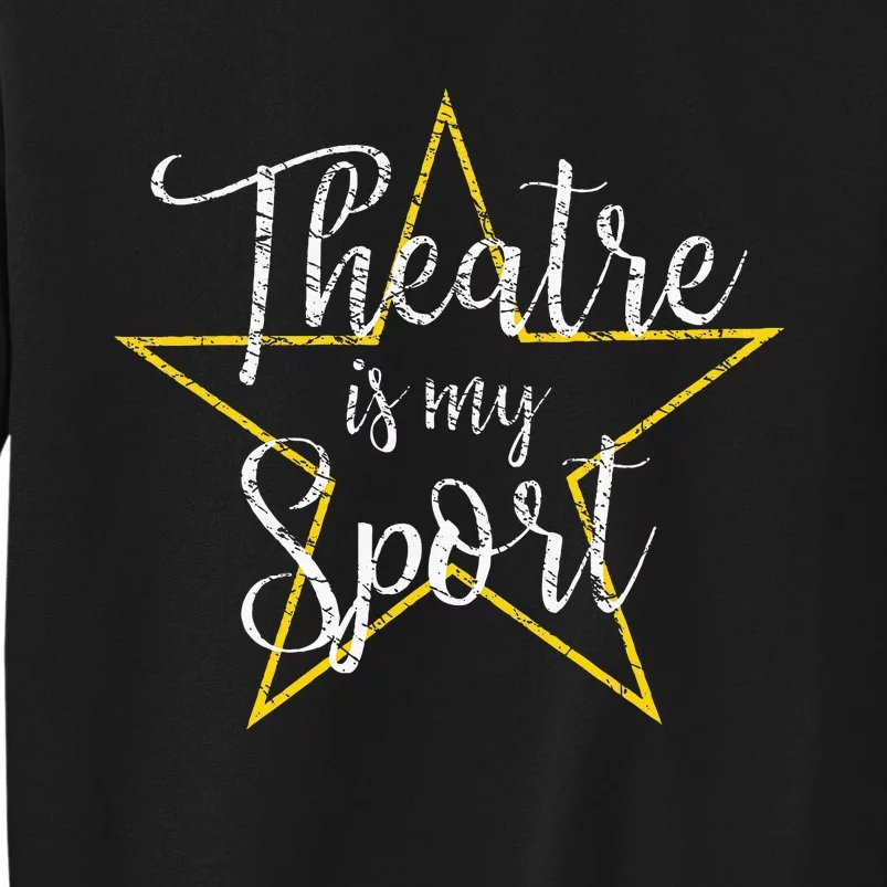 Theatre Is My Sport Musical Theater Thespian Broadway Sweatshirt