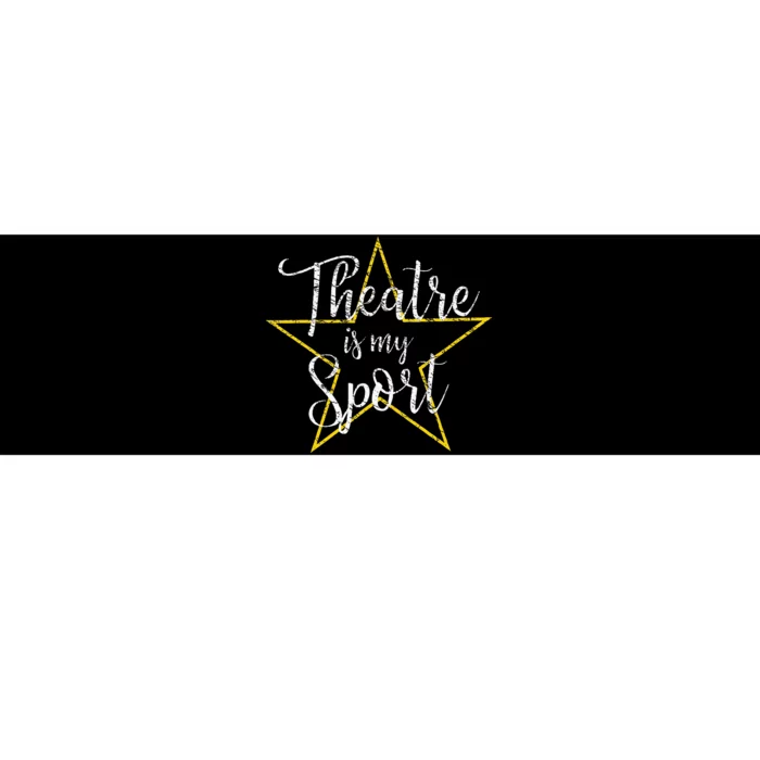 Theatre Is My Sport Musical Theater Thespian Broadway Bumper Sticker