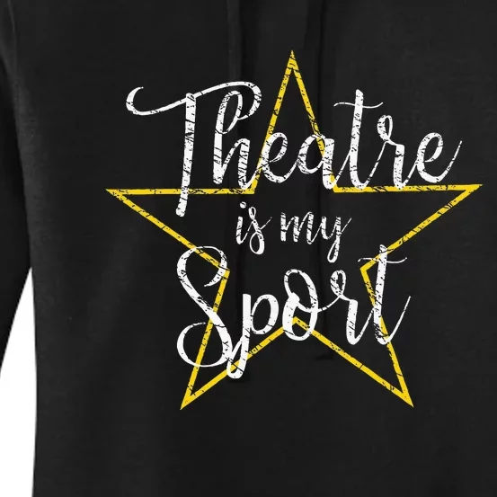 Theatre Is My Sport Musical Theater Thespian Broadway Women's Pullover Hoodie