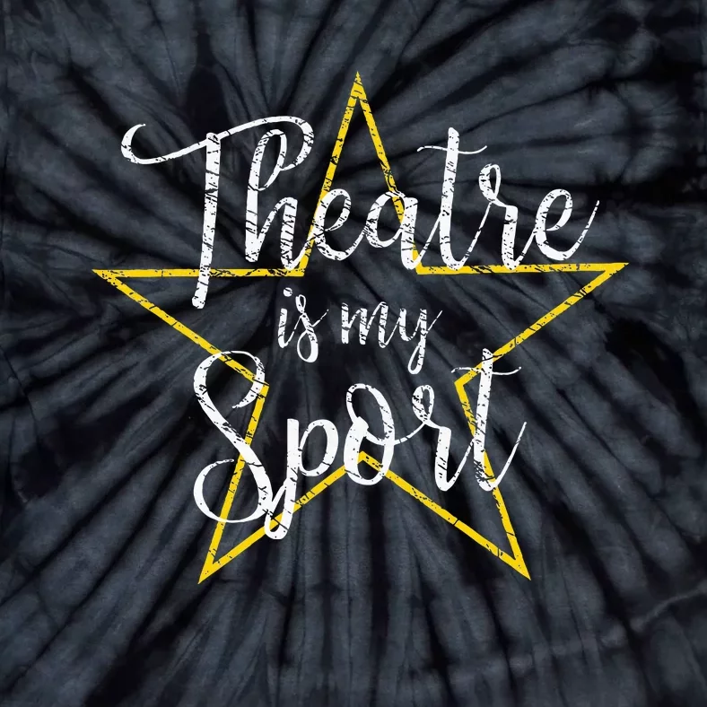 Theatre Is My Sport Musical Theater Thespian Broadway Tie-Dye T-Shirt