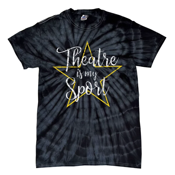 Theatre Is My Sport Musical Theater Thespian Broadway Tie-Dye T-Shirt