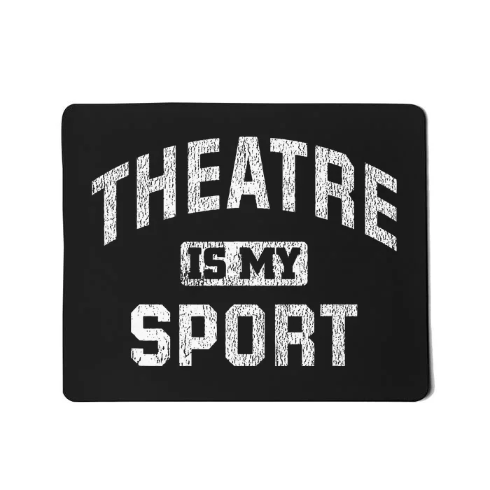 Theatre Is My Sport Theatre Quote Funny Thespian Gift Mousepad