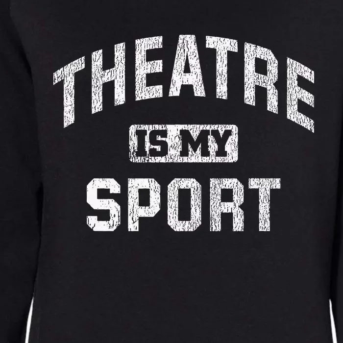 Theatre Is My Sport Theatre Quote Funny Thespian Gift Womens California Wash Sweatshirt