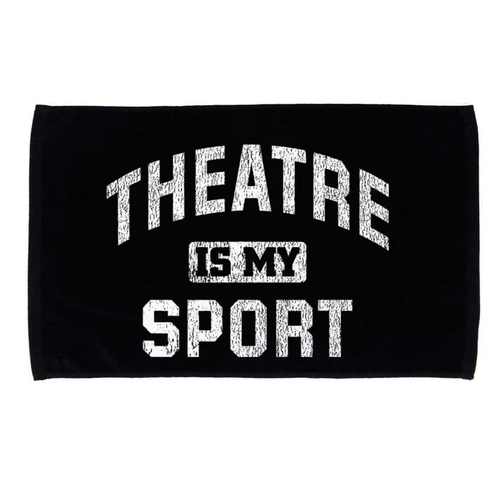 Theatre Is My Sport Theatre Quote Funny Thespian Gift Microfiber Hand Towel