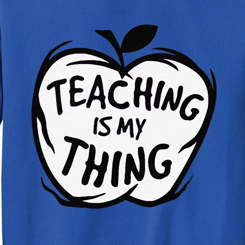 Teaching Is My Thing Happy TeacherS Day Teacher Life Tall Sweatshirt