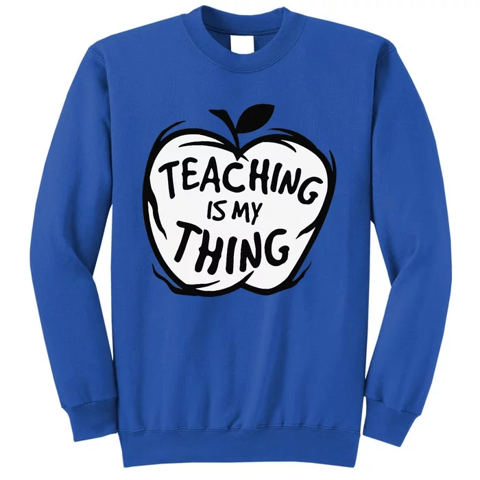 Teaching Is My Thing Happy TeacherS Day Teacher Life Tall Sweatshirt