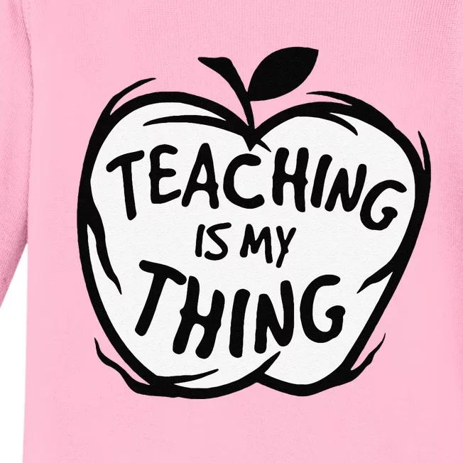 Teaching Is My Thing Happy TeacherS Day Teacher Life Baby Long Sleeve Bodysuit