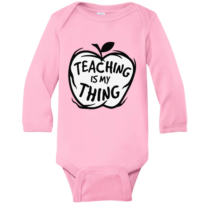 Teaching Is My Thing Happy TeacherS Day Teacher Life Baby Long Sleeve Bodysuit