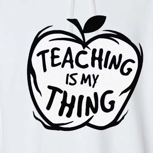 Teaching Is My Thing Happy TeacherS Day Teacher Life Garment-Dyed Fleece Hoodie