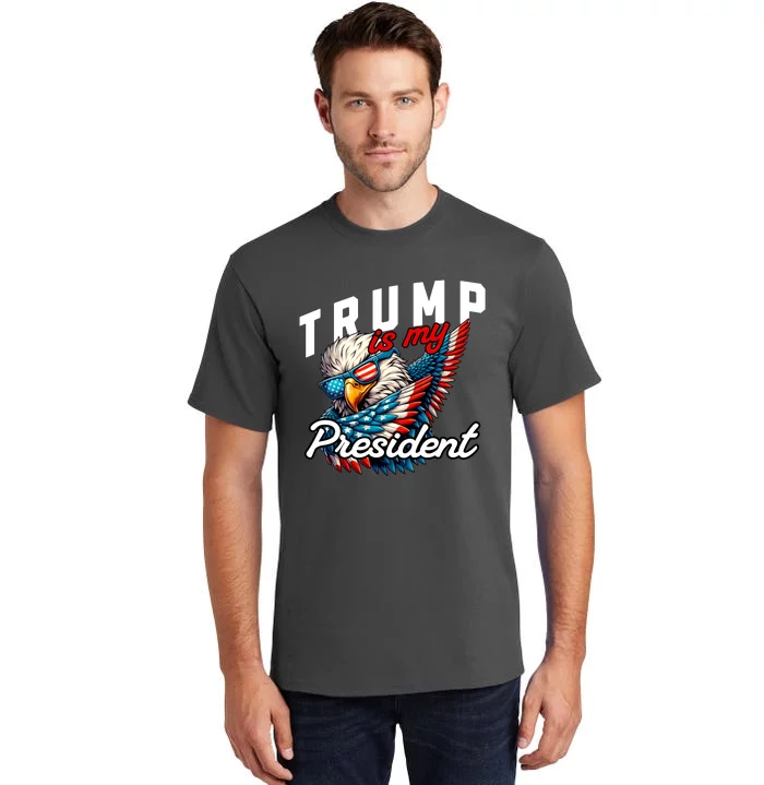 Trump Is My President Tall T-Shirt