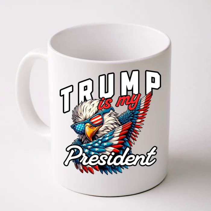 Trump Is My President Front & Back Coffee Mug