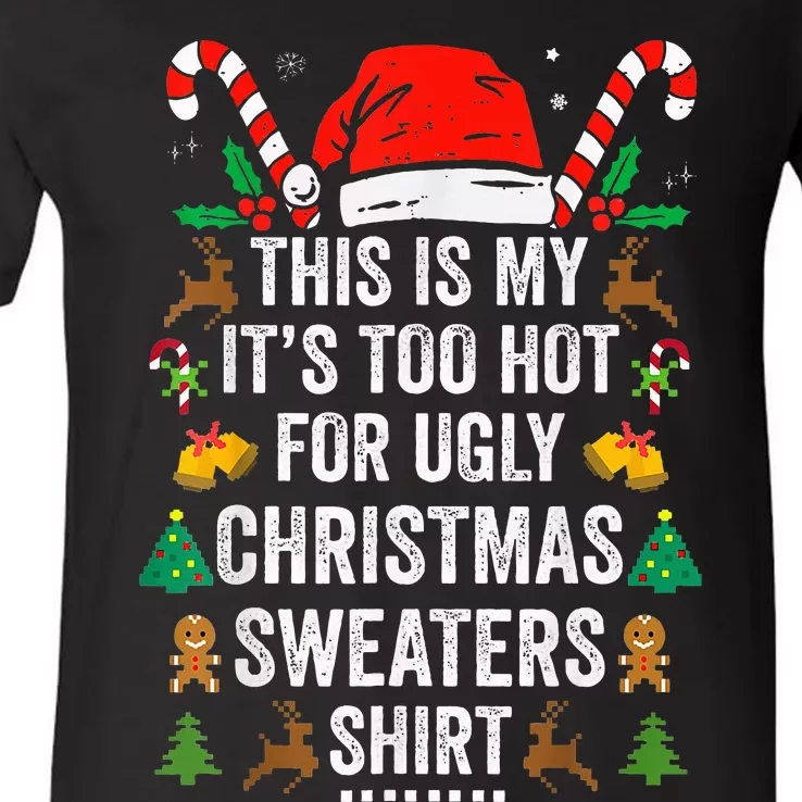 This Is My ItS Too Hot For Ugly Christmas Sweaters V-Neck T-Shirt