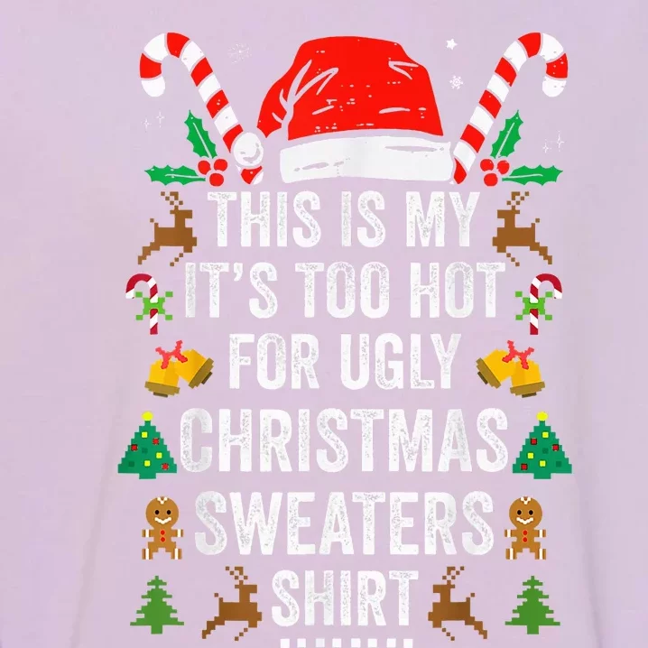 This Is My ItS Too Hot For Ugly Christmas Sweaters Garment-Dyed Sweatshirt