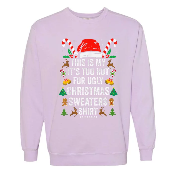 This Is My ItS Too Hot For Ugly Christmas Sweaters Garment-Dyed Sweatshirt