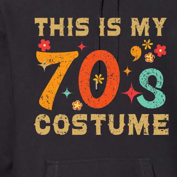 This Is My 70S Costume 1970s Seventies Theme Retro Party Premium Hoodie