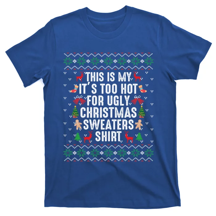 This Is My ItS Too Hot For Ugly Christmas Sweaters Gift Cute Gift T-Shirt