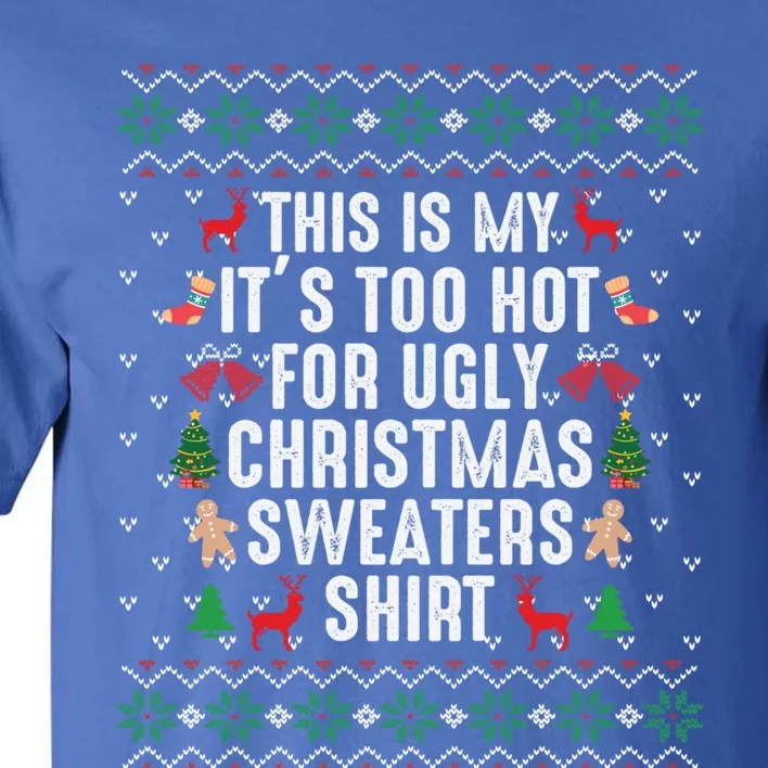 This Is My ItS Too Hot For Ugly Christmas Sweaters Gift Cute Gift Tall T-Shirt