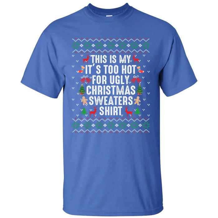 This Is My ItS Too Hot For Ugly Christmas Sweaters Gift Cute Gift Tall T-Shirt