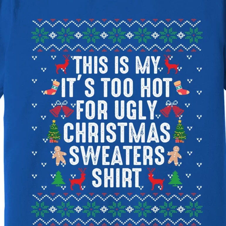 This Is My ItS Too Hot For Ugly Christmas Sweaters Gift Cute Gift Premium T-Shirt