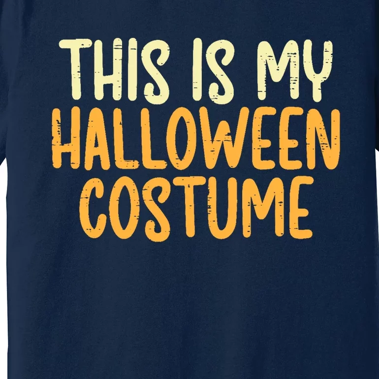 This Is My Halloween Costume Funny Lazy Easy Premium T-Shirt