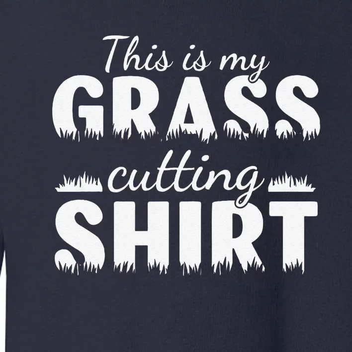 This Is My Grass Cutting Toddler Sweatshirt