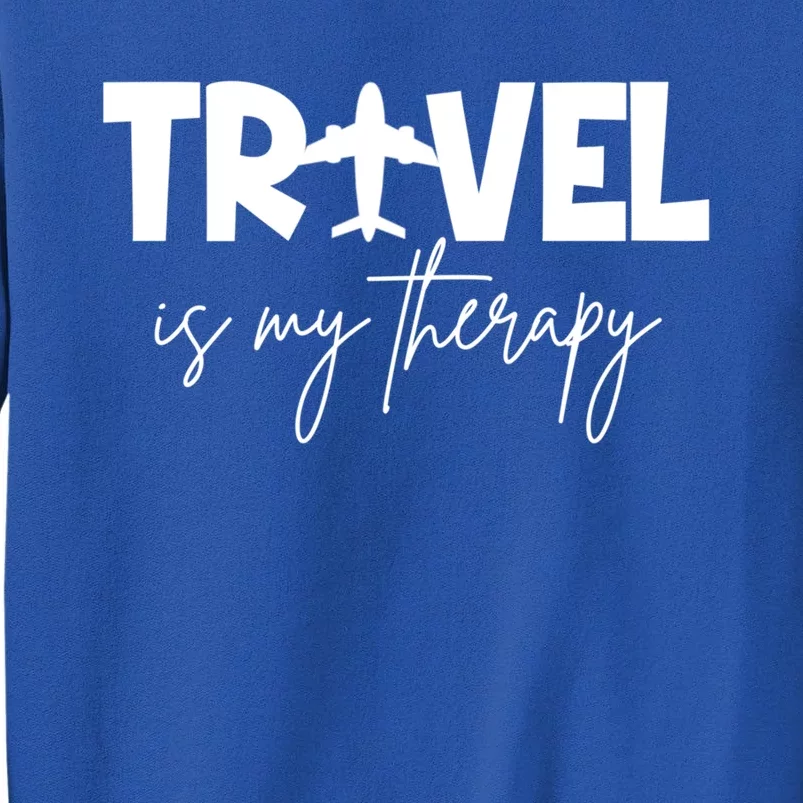 Travel Is My Therapy Funny Traveler Traveling Lover Cute Gift Tall Sweatshirt