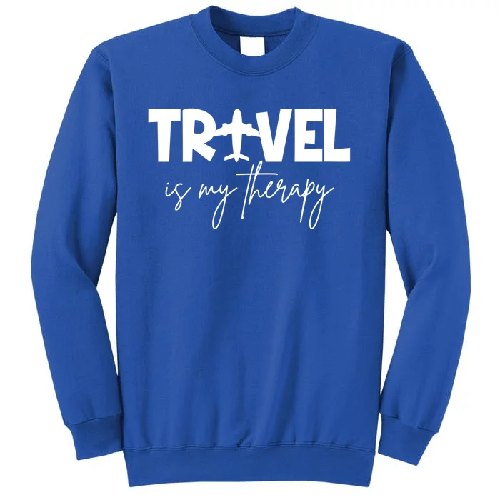 Travel Is My Therapy Funny Traveler Traveling Lover Cute Gift Tall Sweatshirt