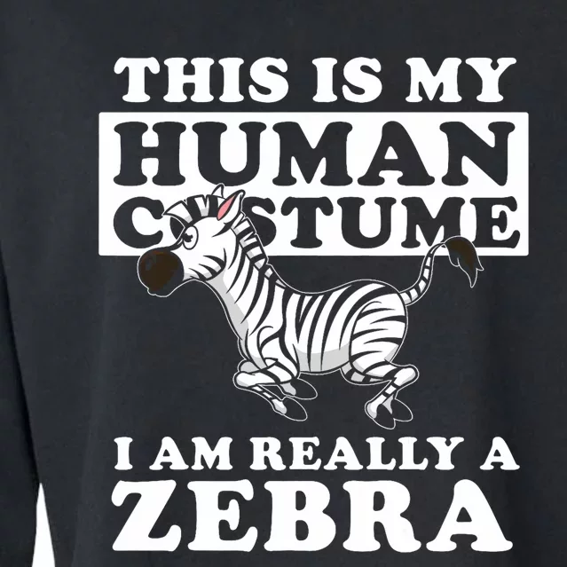 This Is My Human Costume I Am Really A Zebra Cropped Pullover Crew