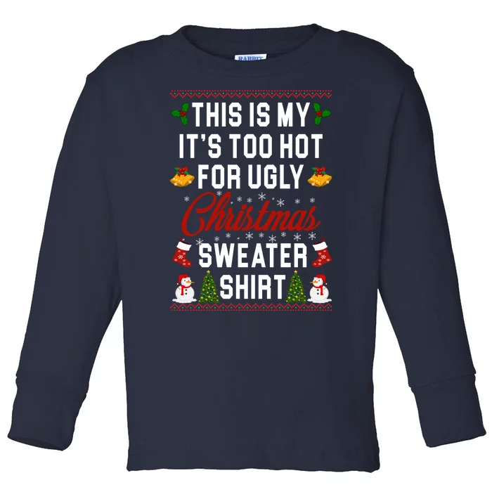 This Is My It's Too Hot For Ugly Christmas Sweater Shirt Toddler Long Sleeve Shirt