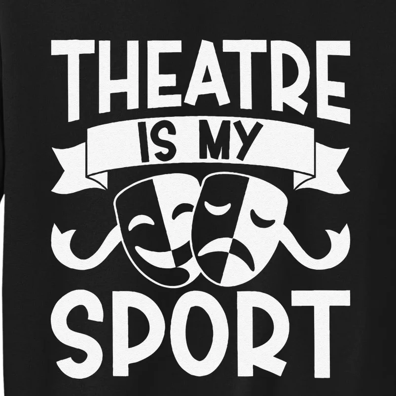 Theatre Is My Sport Musical Theater Broadway NerdS Novelty Sweatshirt