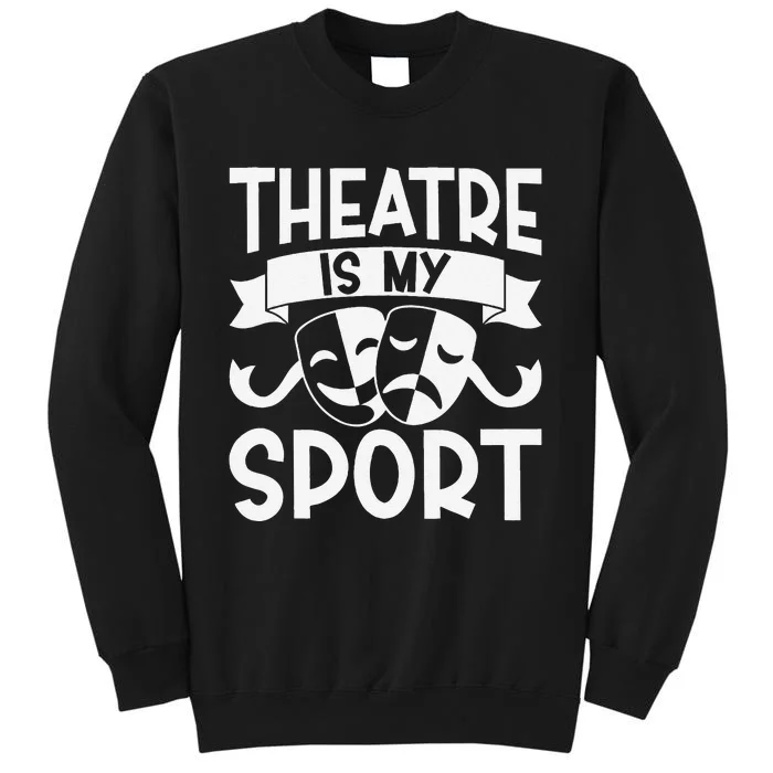 Theatre Is My Sport Musical Theater Broadway NerdS Novelty Sweatshirt