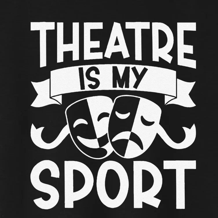 Theatre Is My Sport Musical Theater Broadway NerdS Novelty Women's Crop Top Tee