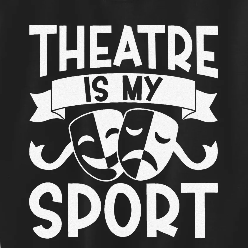 Theatre Is My Sport Musical Theater Broadway NerdS Novelty Kids Sweatshirt