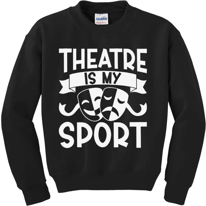 Theatre Is My Sport Musical Theater Broadway NerdS Novelty Kids Sweatshirt