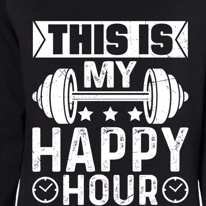 This Is My Happy Hour Gym Lovers Fitness Workout Costume Gift Womens California Wash Sweatshirt