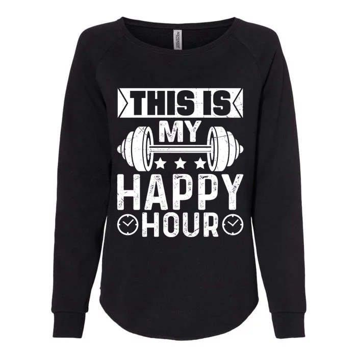 This Is My Happy Hour Gym Lovers Fitness Workout Costume Gift Womens California Wash Sweatshirt