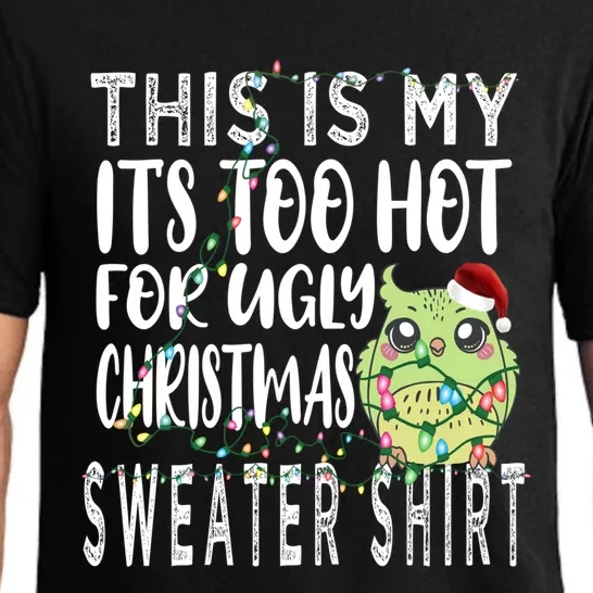 This Is My ItS Too Hot For Ugly Sweaters Christmas Owl Cool Gift Pajama Set