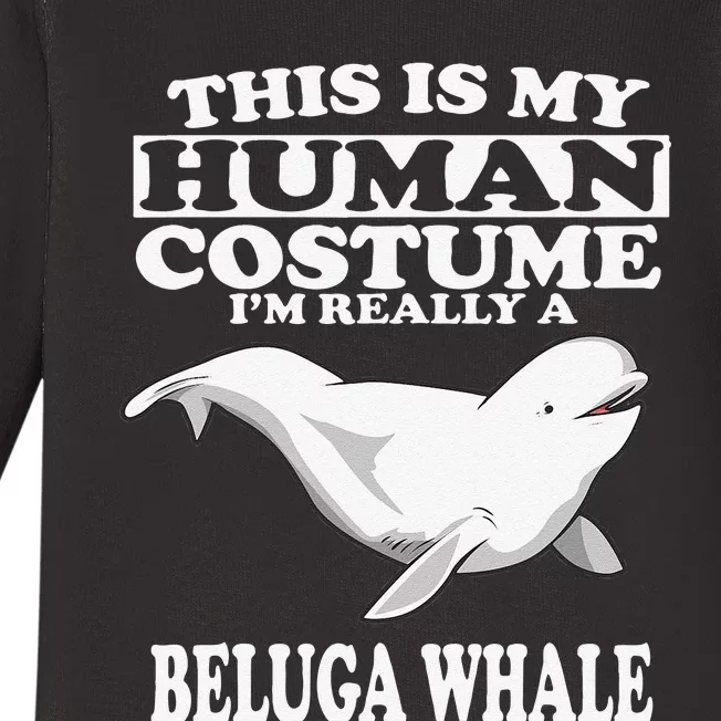 This Is My Human Costume I'm Really A Beluga Whale Gift Baby Long Sleeve Bodysuit