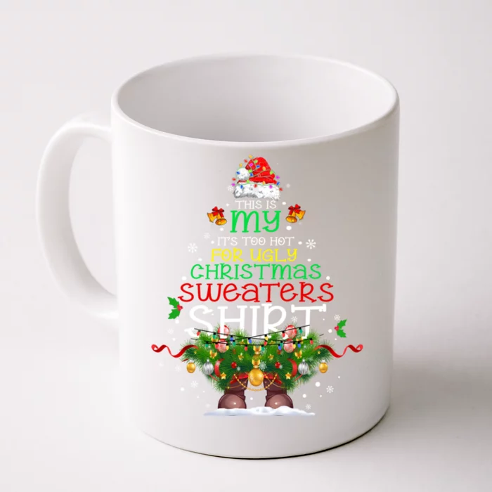 This Is My ItS Too Hot For Ugly Christmas Sweaters Great Gift Front & Back Coffee Mug