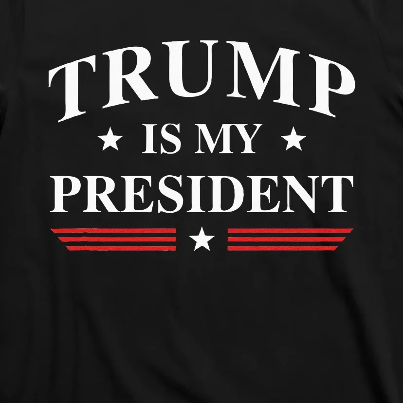 Trump Is My President T-Shirt