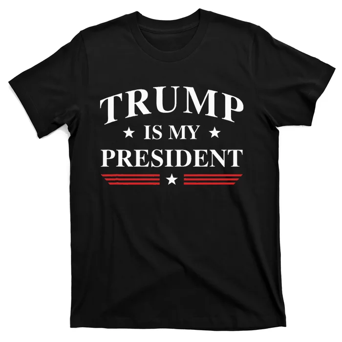 Trump Is My President T-Shirt