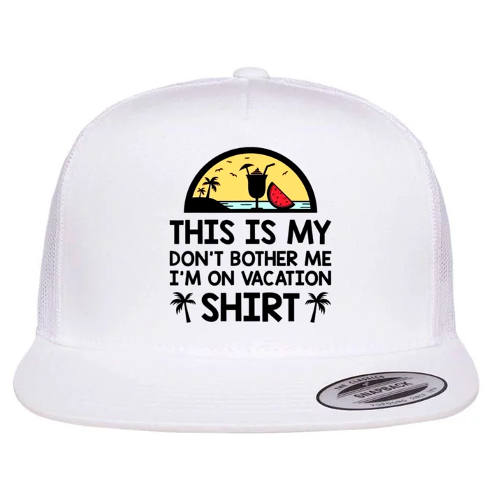 This Is My Don't Bother Me I'm On Vacation Holiday Flat Bill Trucker Hat