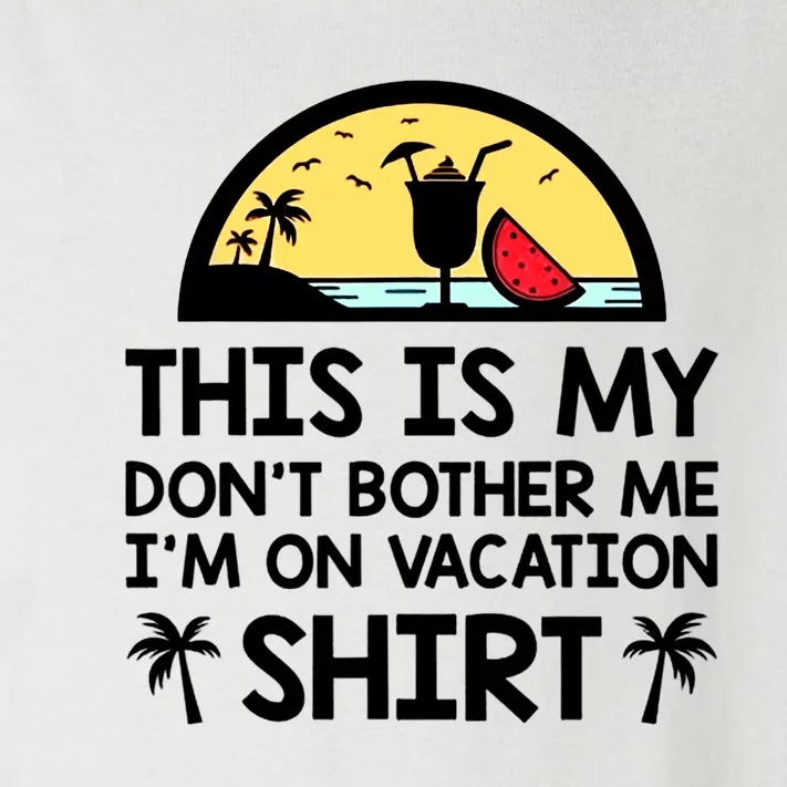 This Is My Don't Bother Me I'm On Vacation Holiday Toddler Long Sleeve Shirt