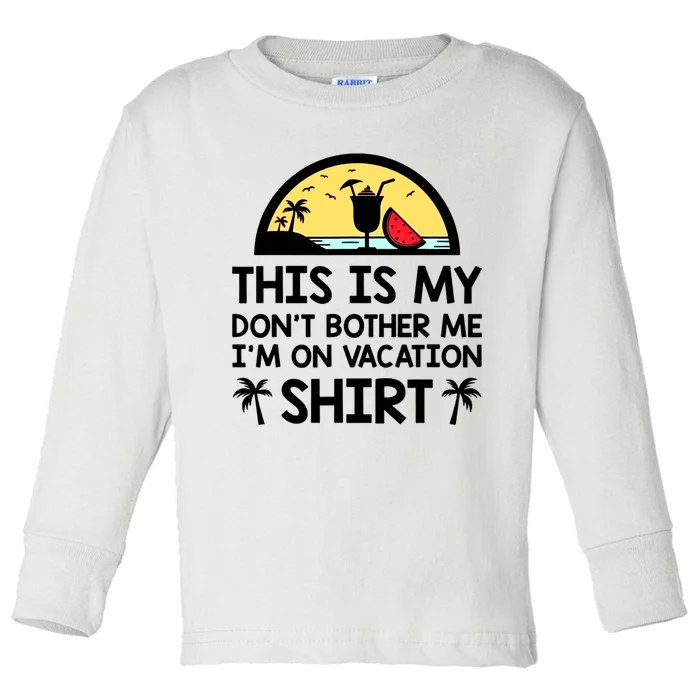 This Is My Don't Bother Me I'm On Vacation Holiday Toddler Long Sleeve Shirt