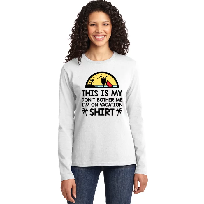 This Is My Don't Bother Me I'm On Vacation Holiday Ladies Long Sleeve Shirt