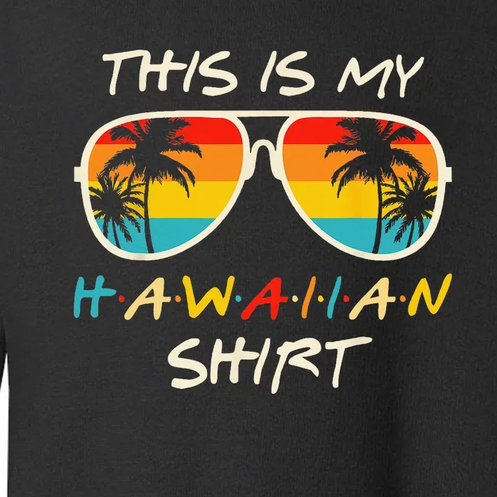 This Is My Hawaiian Tropical Luau Summer Party Hawaii Toddler Sweatshirt