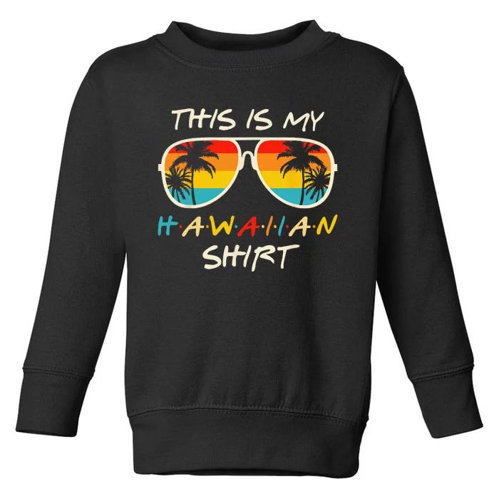 This Is My Hawaiian Tropical Luau Summer Party Hawaii Toddler Sweatshirt