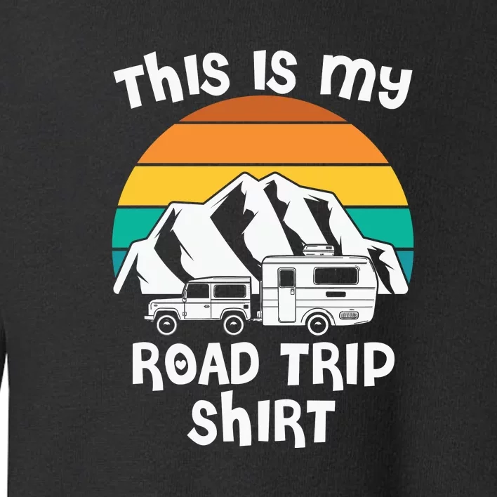 This Is My Road Trip RV Camping Gift Toddler Sweatshirt